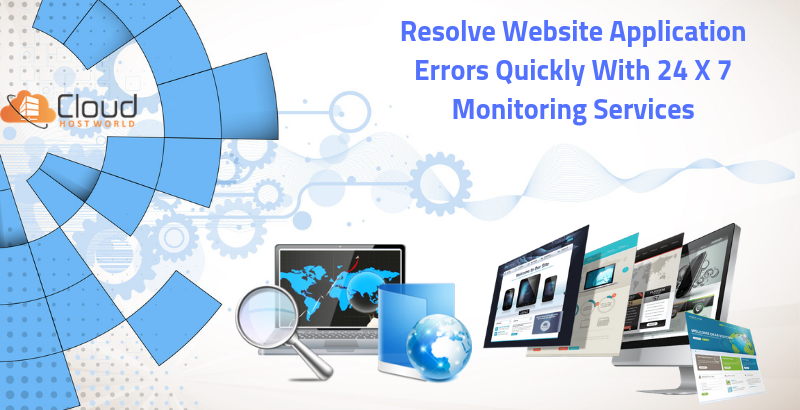 Resolve Website Application Errors Quickly with 24 X 7 monitoring Services