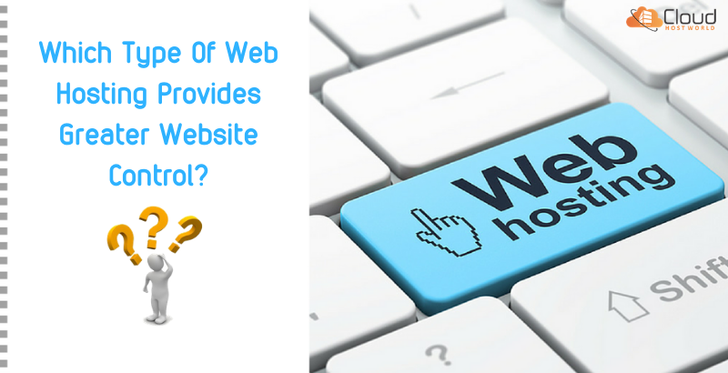 Which Type Of Web Hosting Provides Greater Website Control