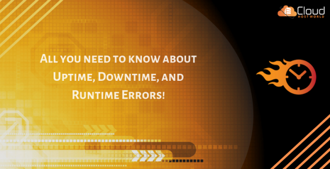 All you need to know about Uptime, Downtime, and Runtime Errors!