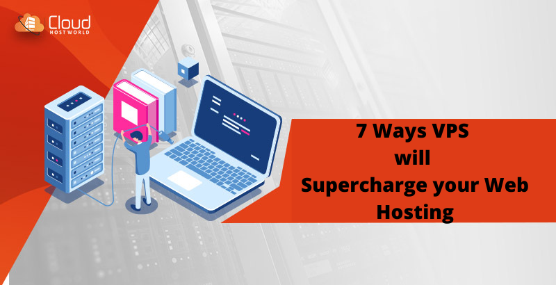7 Ways VPS will Supercharge your Web Hosting
