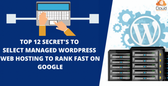 Top 12 Secret's to Select Managed WordPress Web Hosting to Rank Fast on Google